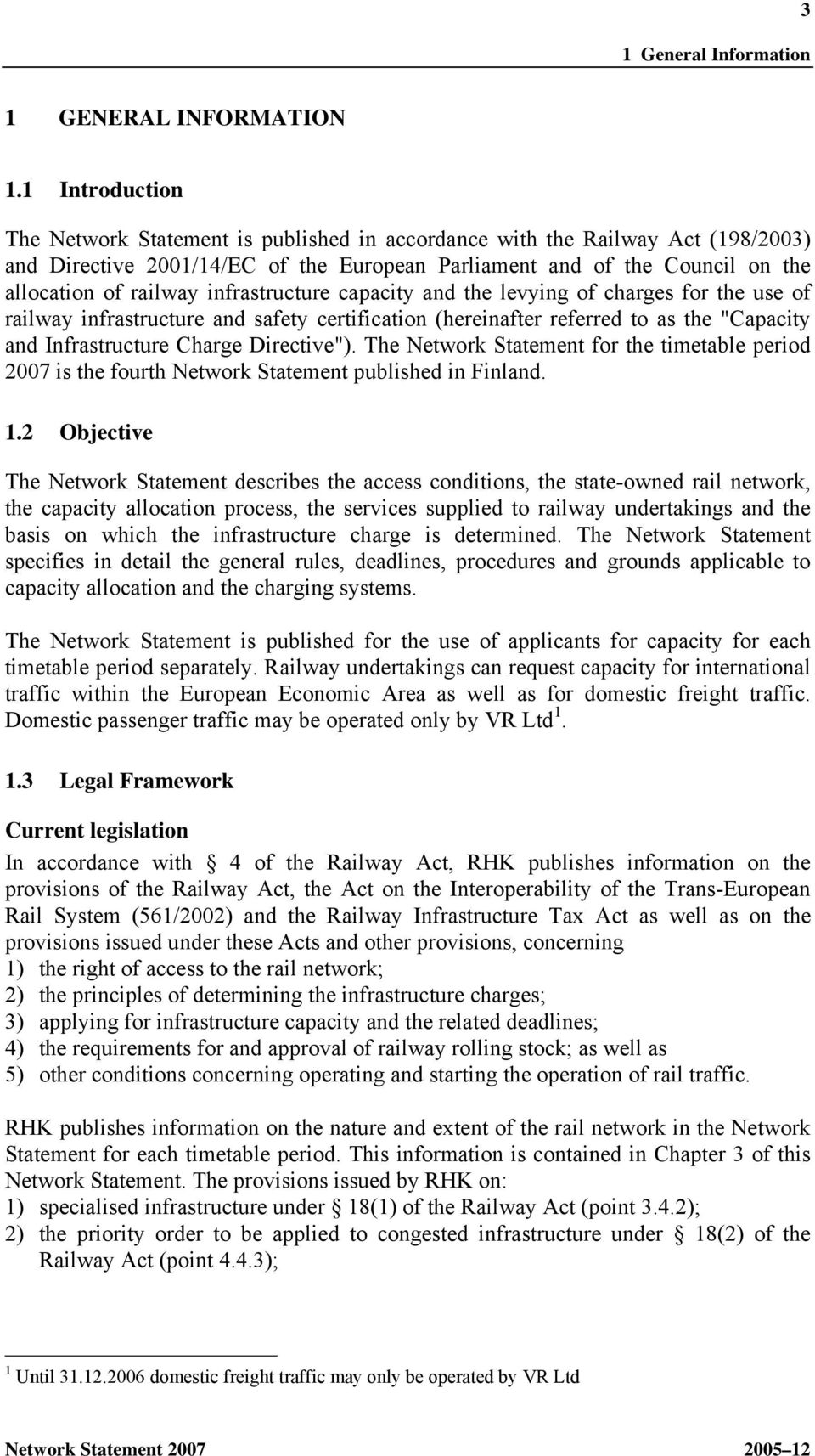 infrastructure capacity and the levying of charges for the use of railway infrastructure and safety certification (hereinafter referred to as the "Capacity and Infrastructure Charge Directive").