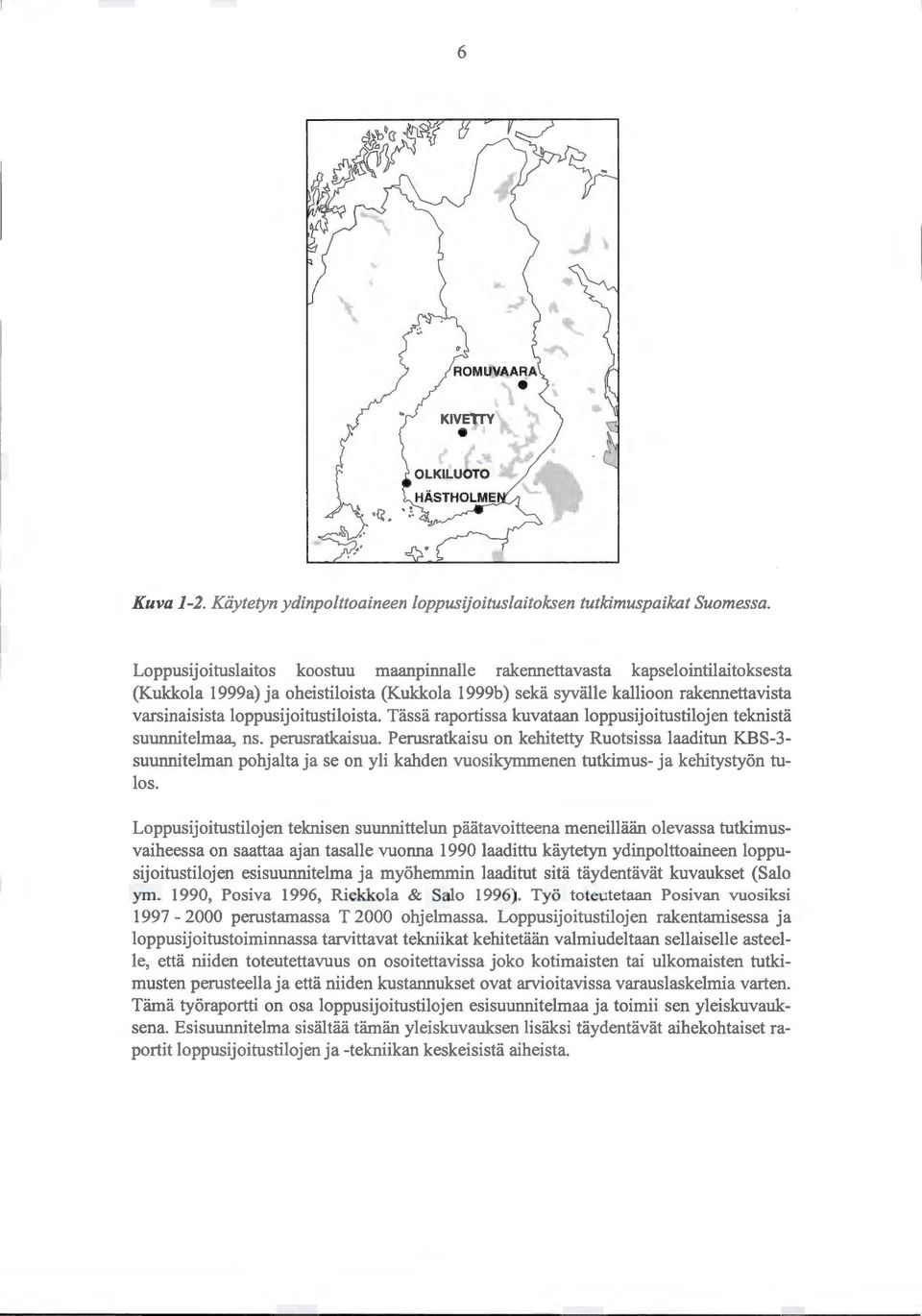 loppusijoitustiloista. Tässä raportissa kuvataan loppusijoitustilojen teknistä suunnitelmaa, ns. perusratkaisua.