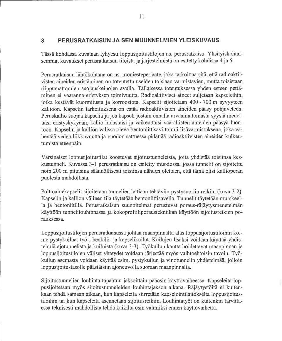 moniesteperiaate, joka tarkoittaa sitä, että radioaktiivisten aineiden eristäminen on toteutettu useiden toisiaan varmistavien, mutta toisistaan riippumattomien suojauskeinojen avulla.