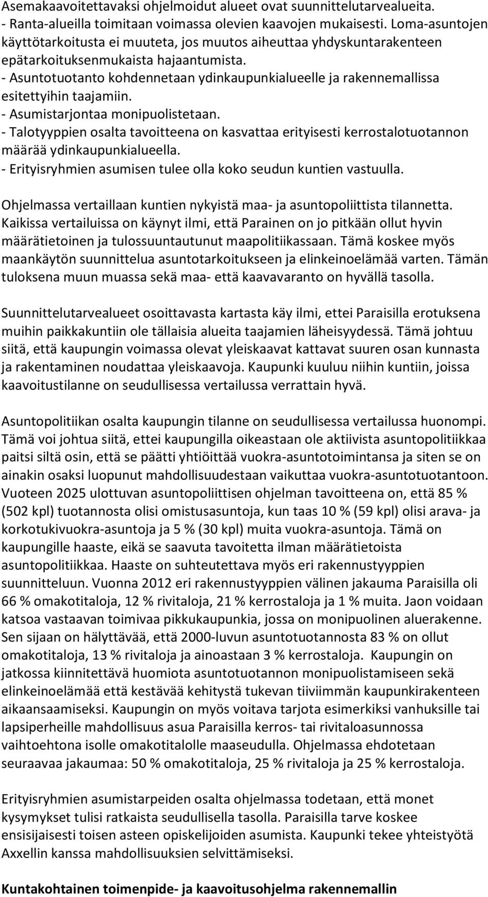 - Asuntotuotanto kohdennetaan ydinkaupunkialueelle ja rakennemallissa esitettyihin taajamiin. - Asumistarjontaa monipuolistetaan.