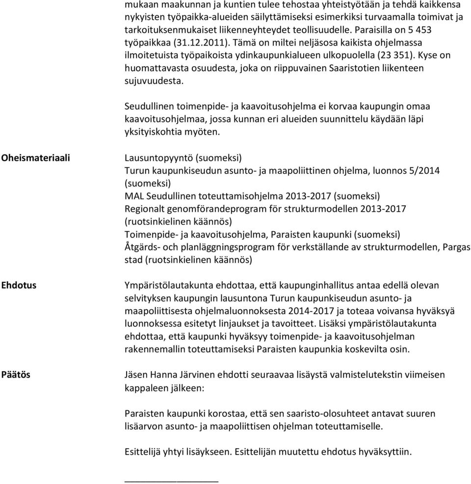 Kyse on huomattavasta osuudesta, joka on riippuvainen Saaristotien liikenteen sujuvuudesta.