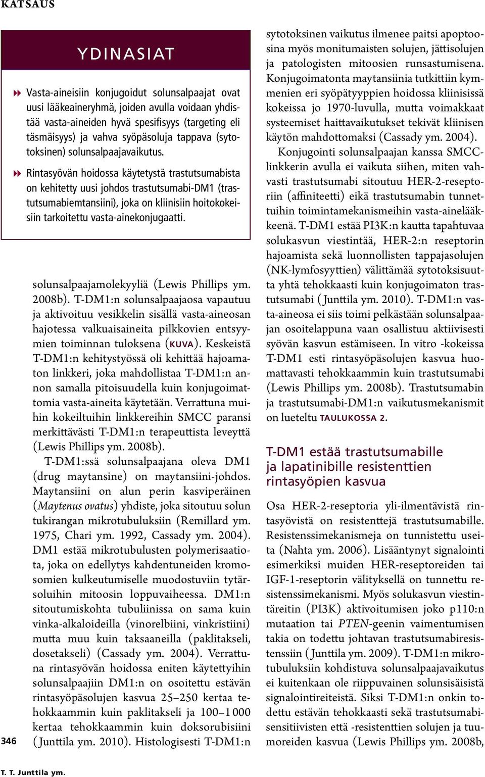 8 8 Rintasyövän hoidossa käytetystä trastutsumabista on kehitetty uusi johdos trastutsumabi-dm1 (trastutsumabiemtansiini), joka on kliinisiin hoitokokeisiin tarkoitettu vasta-ainekonjugaatti.