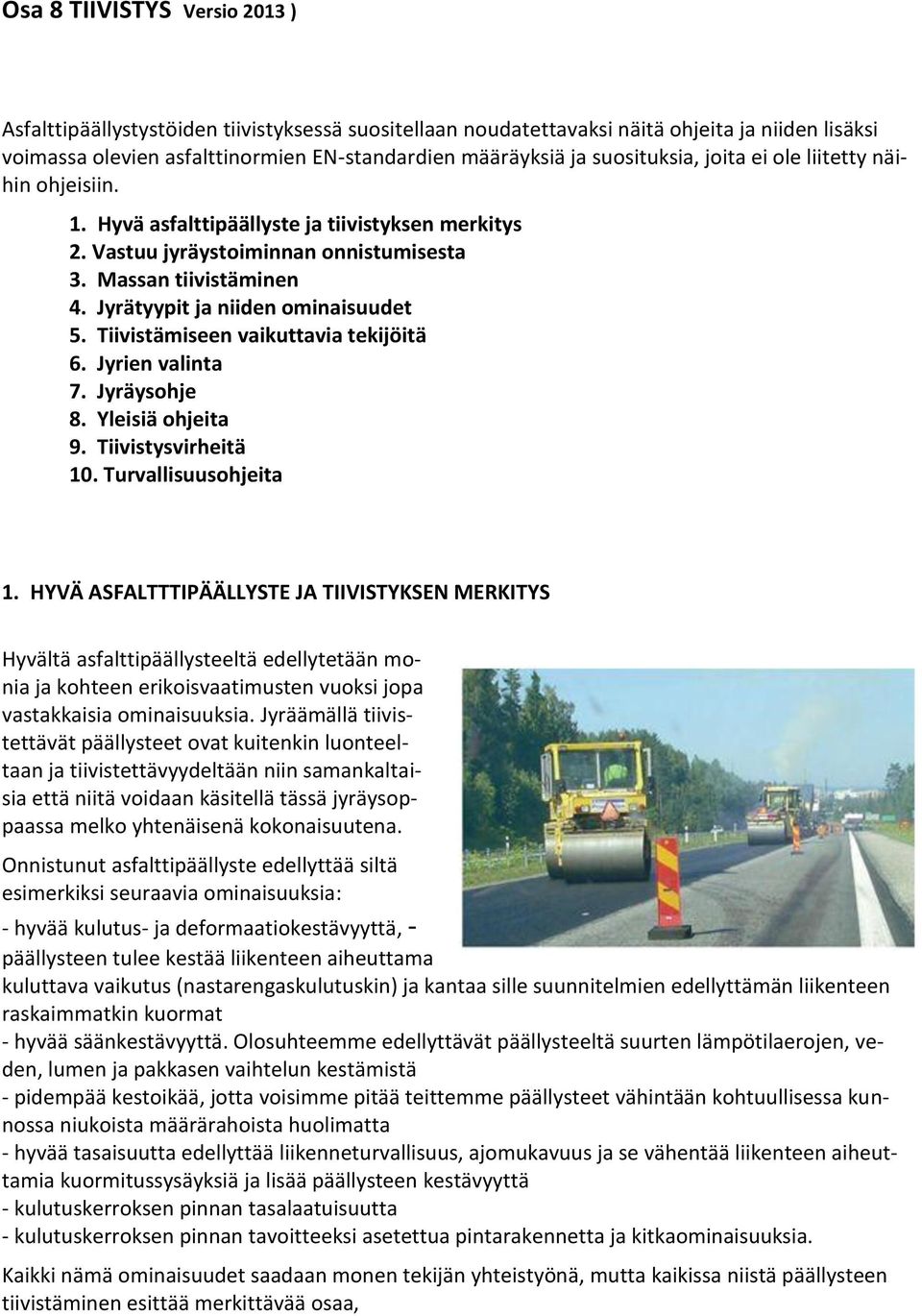 Jyrätyypit ja niiden ominaisuudet 5. Tiivistämiseen vaikuttavia tekijöitä 6. Jyrien valinta 7. Jyräysohje 8. Yleisiä ohjeita 9. Tiivistysvirheitä 10. Turvallisuusohjeita 1.