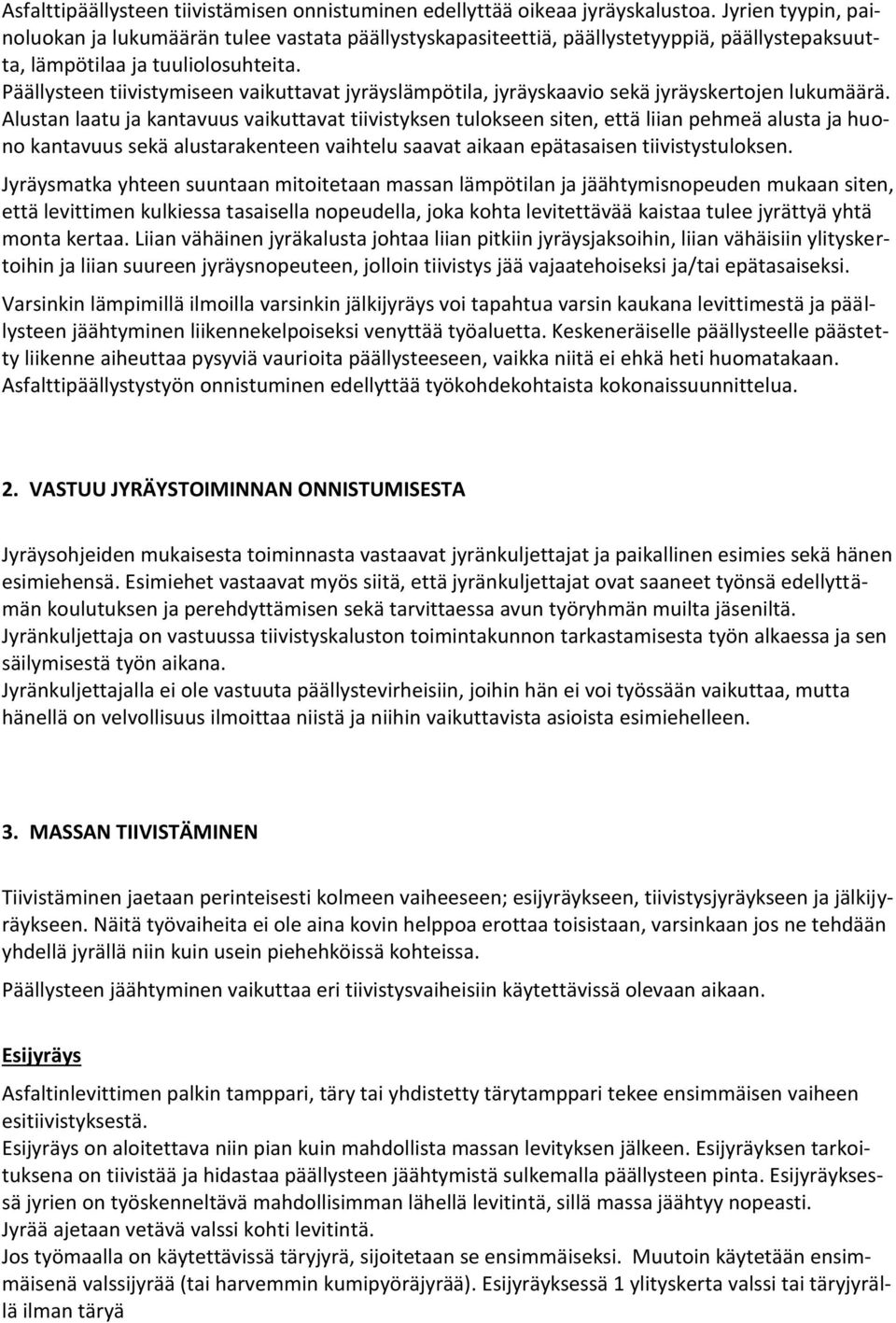 Päällysteen tiivistymiseen vaikuttavat jyräyslämpötila, jyräyskaavio sekä jyräyskertojen lukumäärä.