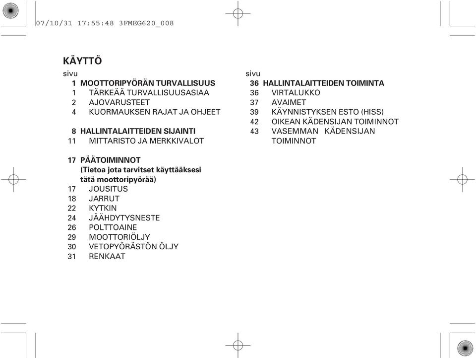 KÄYNNSTYKSEN ESTO (HSS) 42 OKEAN KÄDENSJAN TOMNNOT 43 VASEMMAN KÄDENSJAN TOMNNOT 17 17 18 22 24 26 29 30 31 PÄÄTOMNNOT (Tietoa