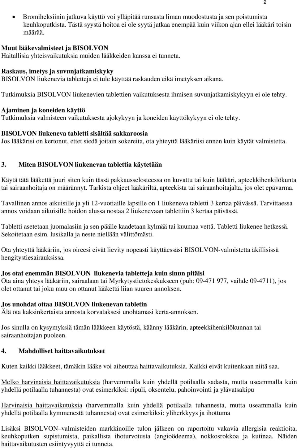 Raskaus, imetys ja suvunjatkamiskyky BISOLVON liukenevia tabletteja ei tule käyttää raskauden eikä imetyksen aikana.