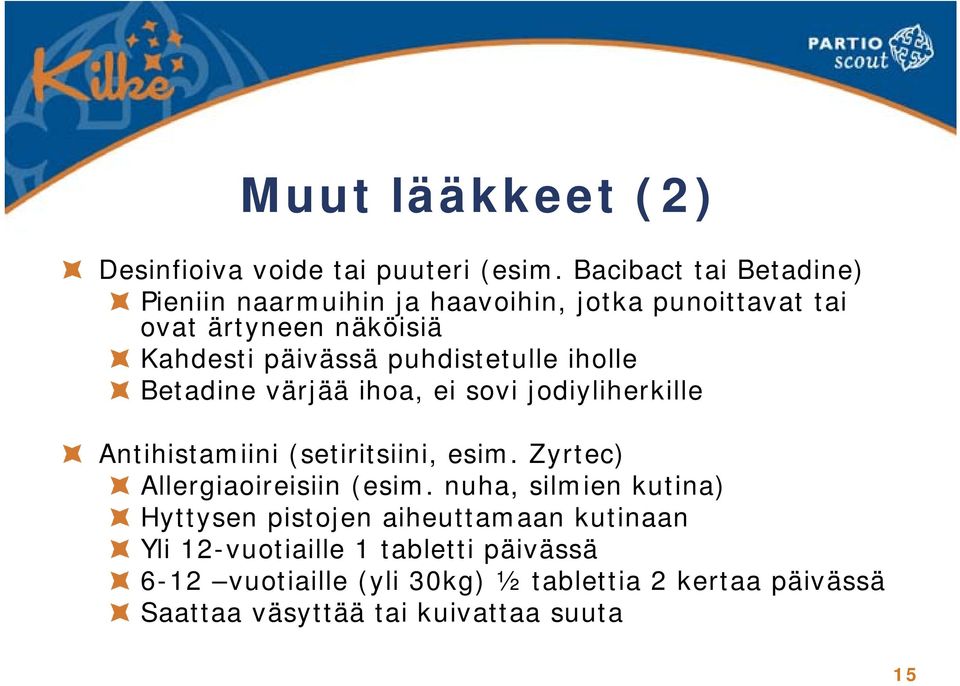 puhdistetulle iholle Betadine värjää ihoa, ei sovi jodiyliherkille Antihistamiini (setiritsiini, esim.