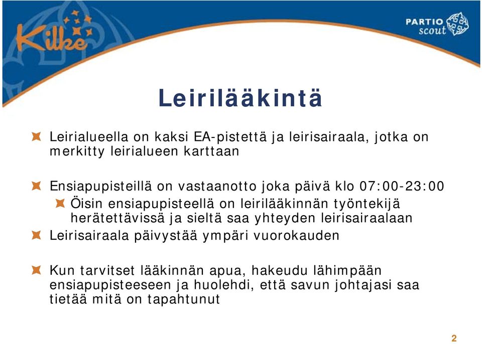 herätettävissä ja sieltä saa yhteyden leirisairaalaan Leirisairaala päivystää ympäri vuorokauden Kun tarvitset