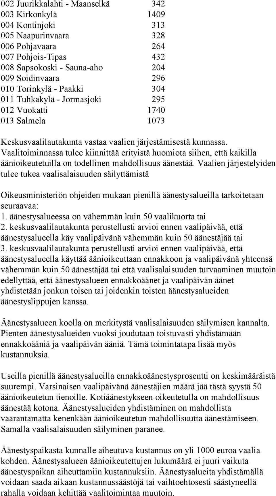 Vaalitoiminnassa tulee kiinnittää erityistä huomiota siihen, että kaikilla äänioikeutetuilla on todellinen mahdollisuus äänestää.