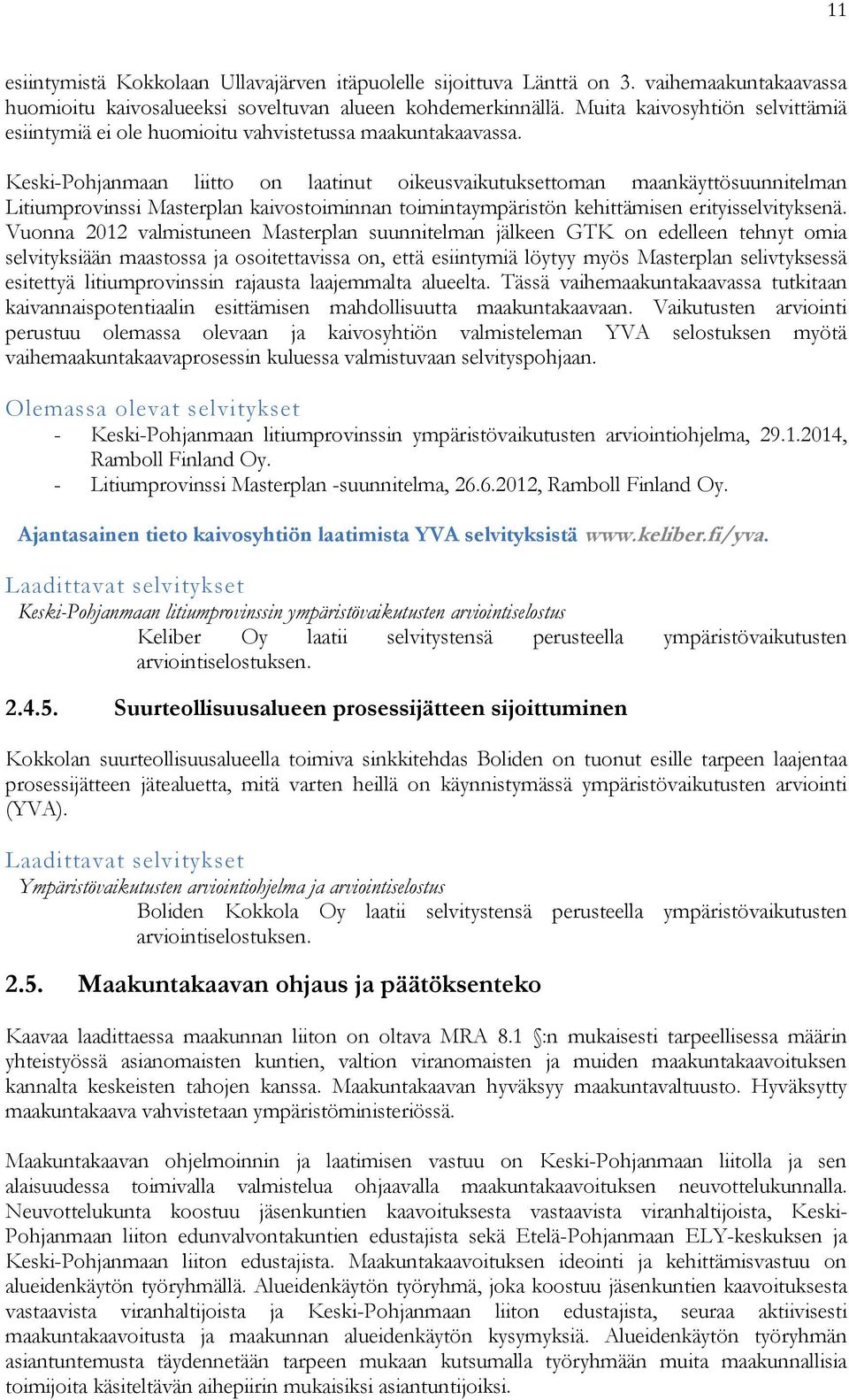 Keski-Pohjanmaan liitto on laatinut oikeusvaikutuksettoman maankäyttösuunnitelman Litiumprovinssi Masterplan kaivostoiminnan toimintaympäristön kehittämisen erityisselvityksenä.