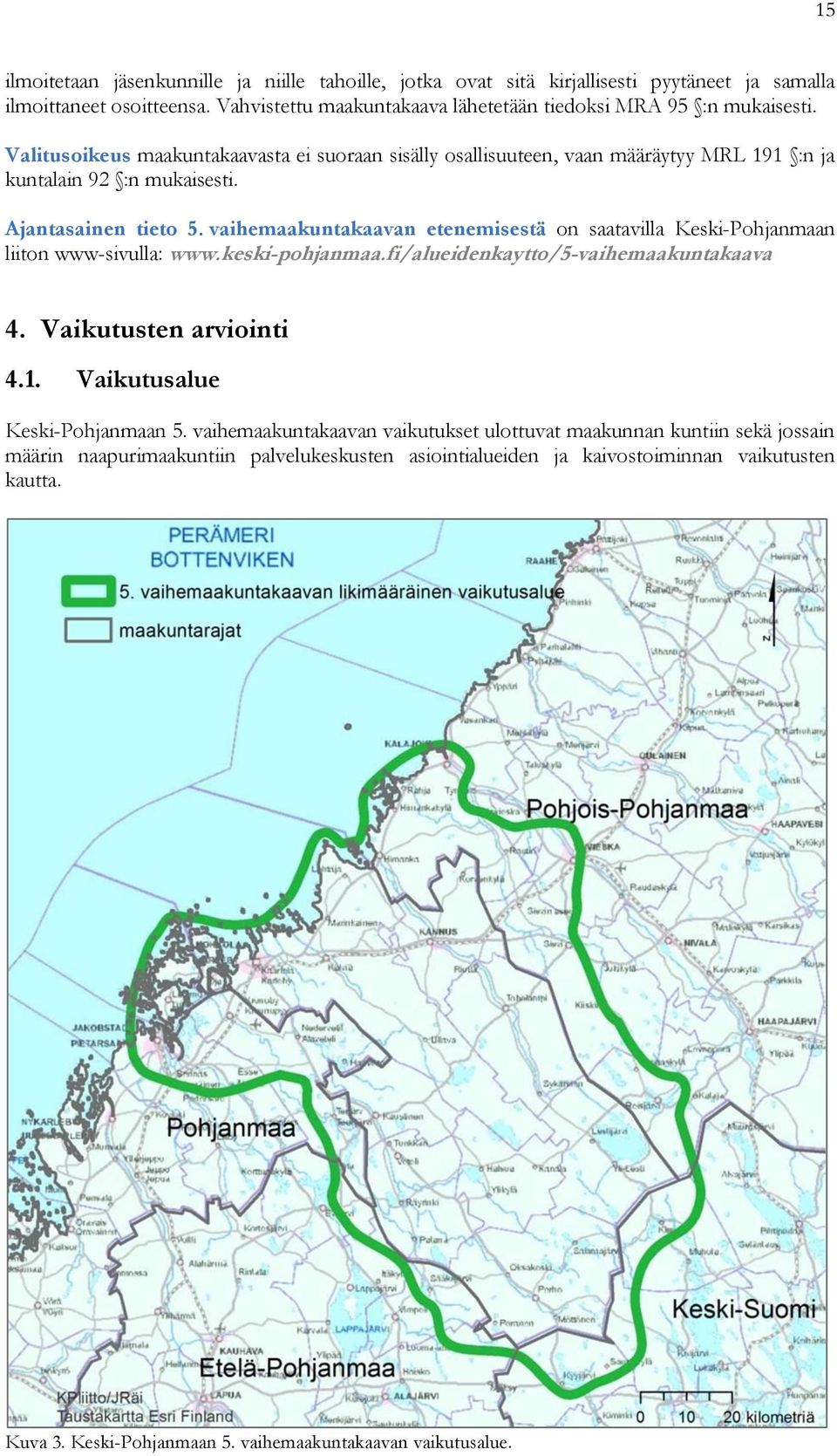 vaihemaakuntakaavan etenemisestä on saatavilla Keski-Pohjanmaan liiton www-sivulla: www.keski-pohjanmaa.fi/alueidenkaytto/5-vaihemaakuntakaava 4. Vaikutusten arviointi 4.1.