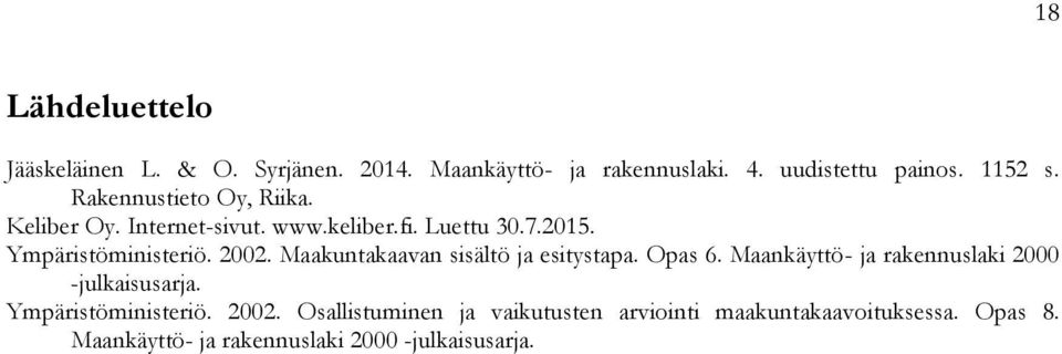 Maakuntakaavan sisältö ja esitystapa. Opas 6. Maankäyttö- ja rakennuslaki 2000 -julkaisusarja. Ympäristöministeriö.