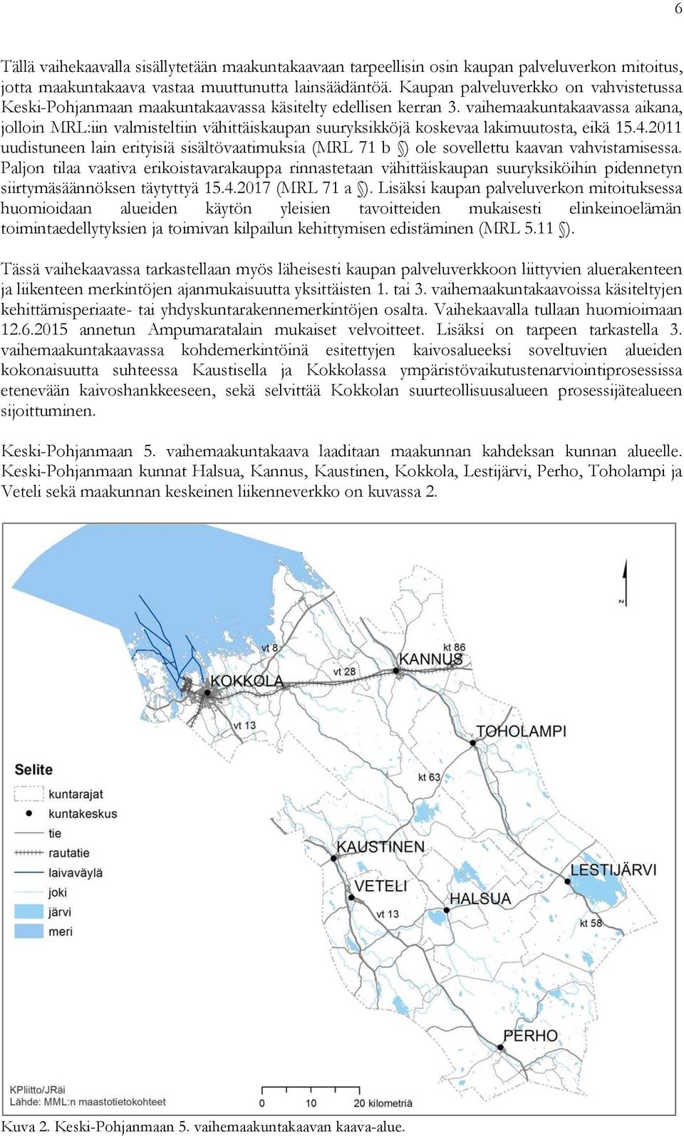 vaihemaakuntakaavassa aikana, jolloin MRL:iin valmisteltiin vähittäiskaupan suuryksikköjä koskevaa lakimuutosta, eikä 15.4.
