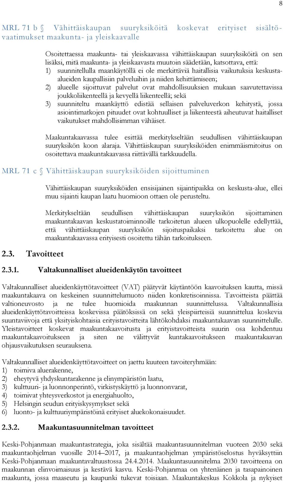 kehittämiseen; 2) alueelle sijoittuvat palvelut ovat mahdollisuuksien mukaan saavutettavissa joukkoliikenteellä ja kevyellä liikenteellä; sekä 3) suunniteltu maankäyttö edistää sellaisen