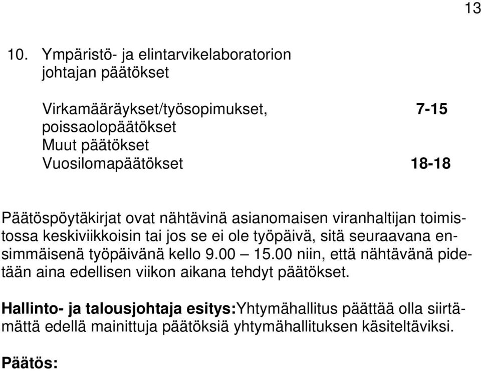 Vuosilomapäätökset 18-18 Päätöspöytäkirjat ovat nähtävinä asianomaisen viranhaltijan toimistossa keskiviikkoisin tai jos se ei ole