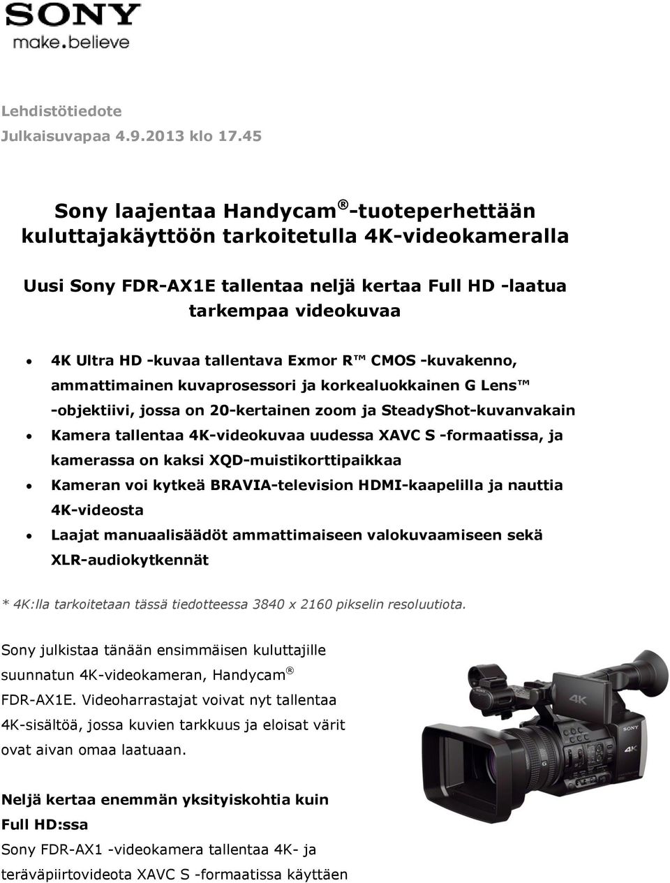 tallentava Exmor R CMOS -kuvakenno, ammattimainen kuvaprosessori ja korkealuokkainen G Lens -objektiivi, jossa on 20-kertainen zoom ja SteadyShot-kuvanvakain Kamera tallentaa 4K-videokuvaa uudessa