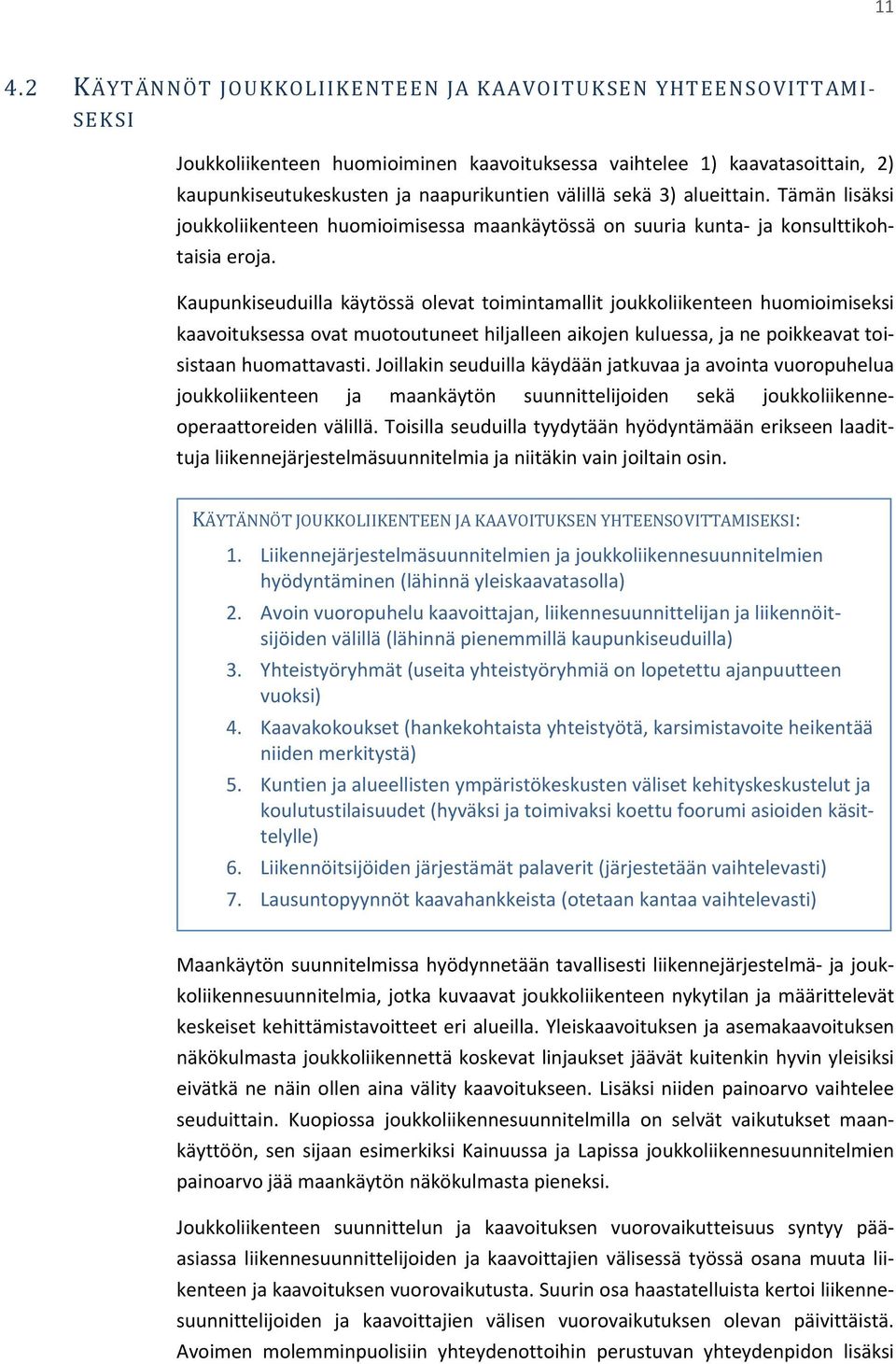 Kaupunkiseuduilla käytössä olevat toimintamallit joukkoliikenteen huomioimiseksi kaavoituksessa ovat muotoutuneet hiljalleen aikojen kuluessa, ja ne poikkeavat toisistaan huomattavasti.