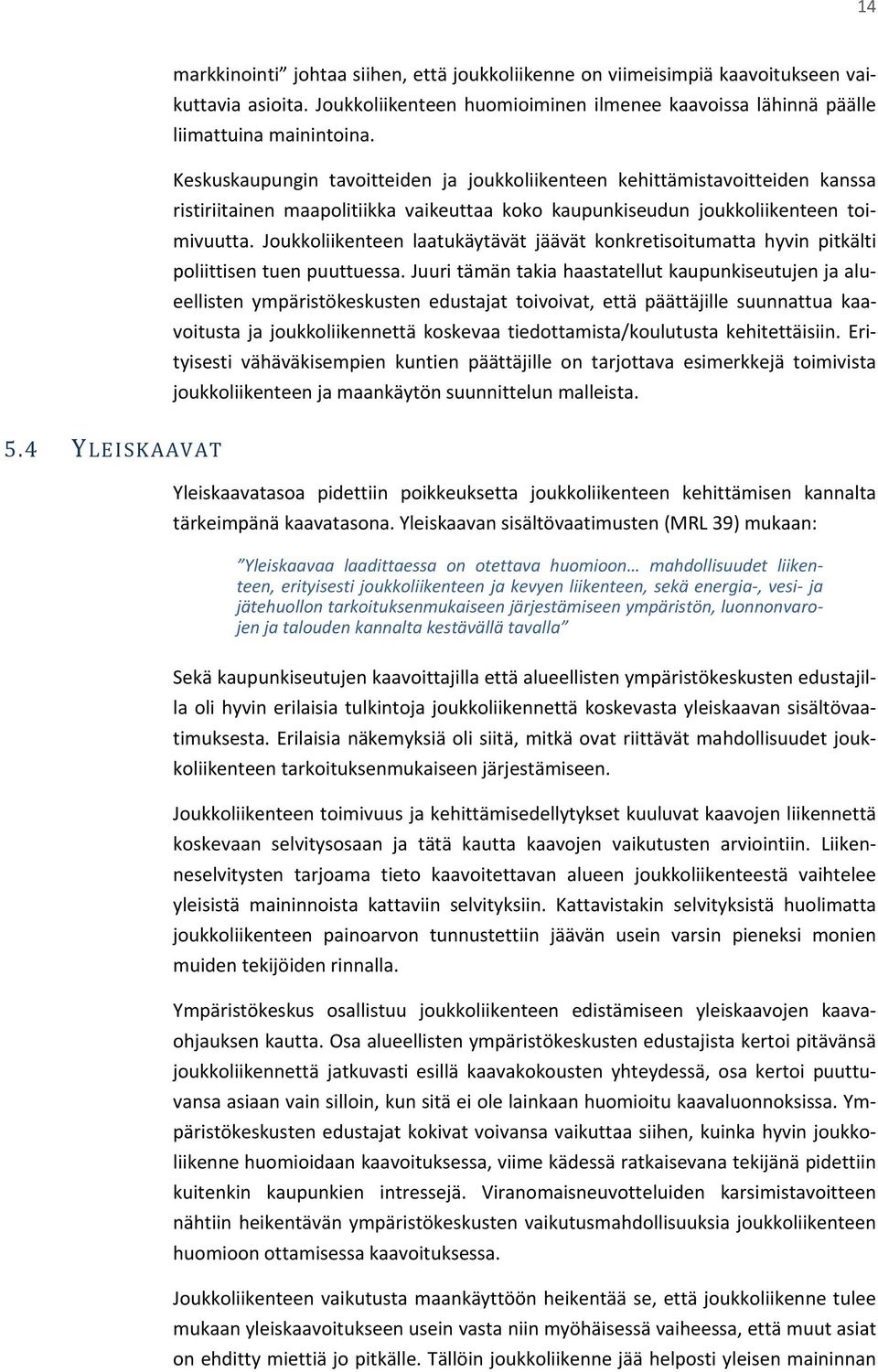 Joukkoliikenteen laatukäytävät jäävät konkretisoitumatta hyvin pitkälti poliittisen tuen puuttuessa.