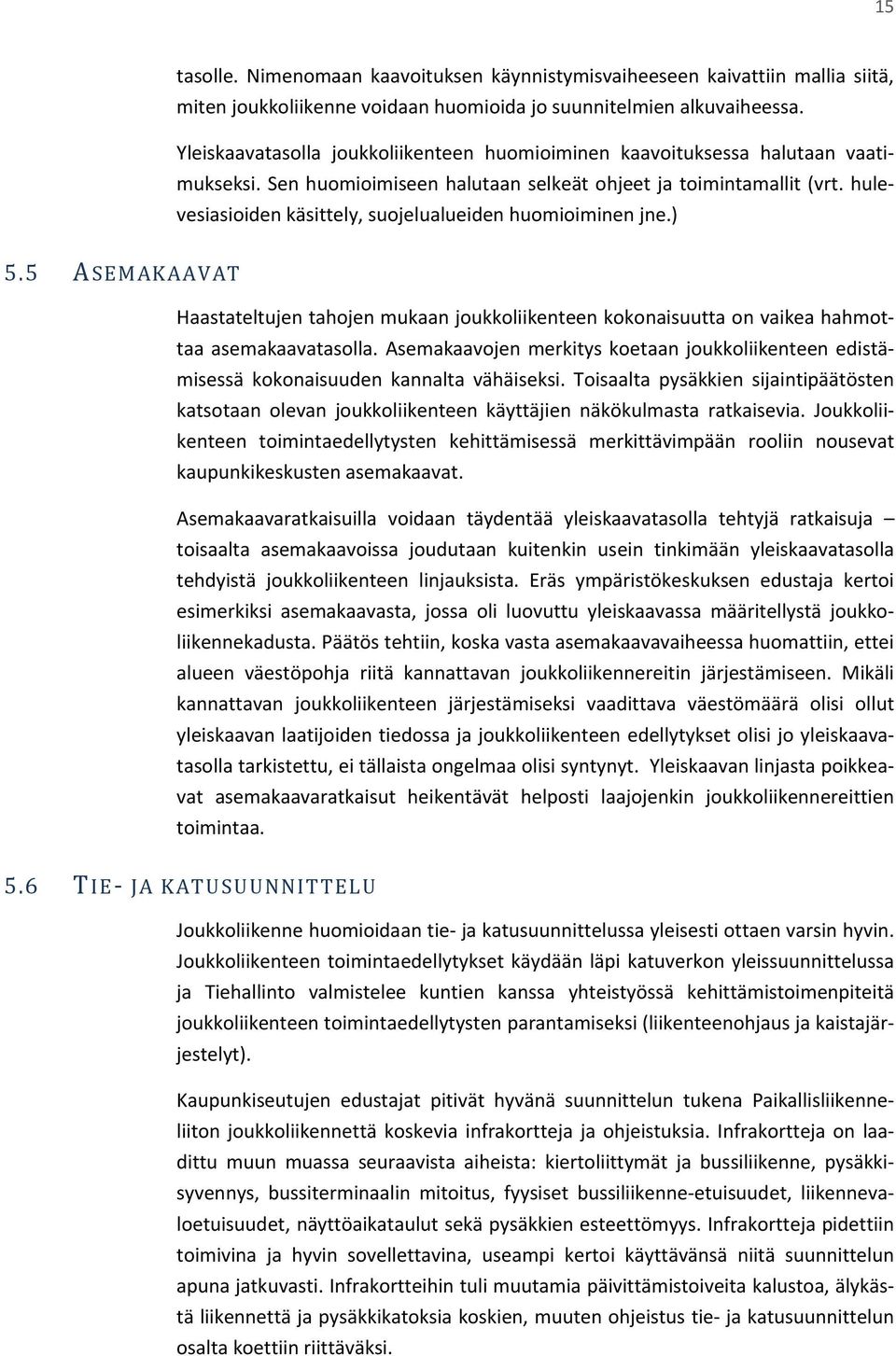 hulevesiasioiden käsittely, suojelualueiden huomioiminen jne.) 5.5 ASEMAKAAVAT Haastateltujen tahojen mukaan joukkoliikenteen kokonaisuutta on vaikea hahmottaa asemakaavatasolla.