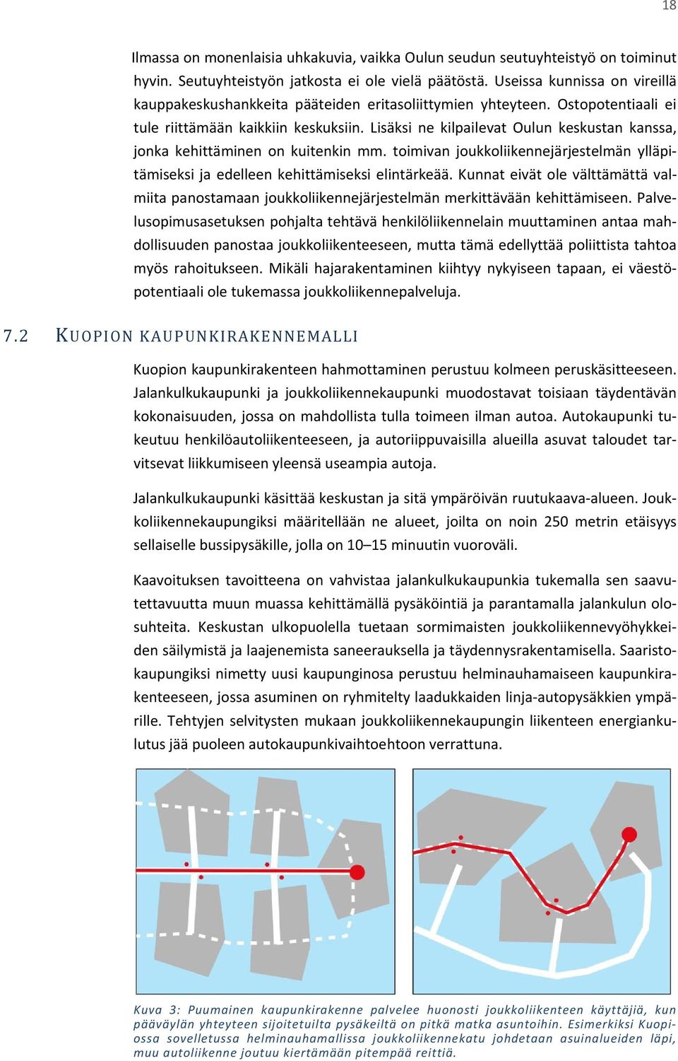 Lisäksi ne kilpailevat Oulun keskustan kanssa, jonka kehittäminen on kuitenkin mm. toimivan joukkoliikennejärjestelmän ylläpitämiseksi ja edelleen kehittämiseksi elintärkeää.