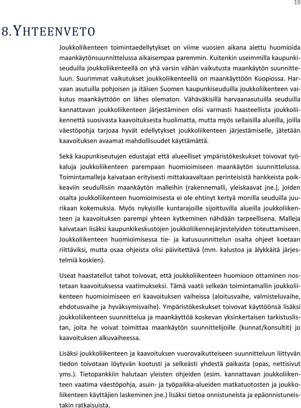 Harvaan asutuilla pohjoisen ja itäisen Suomen kaupunkiseuduilla joukkoliikenteen vaikutus maankäyttöön on lähes olematon.