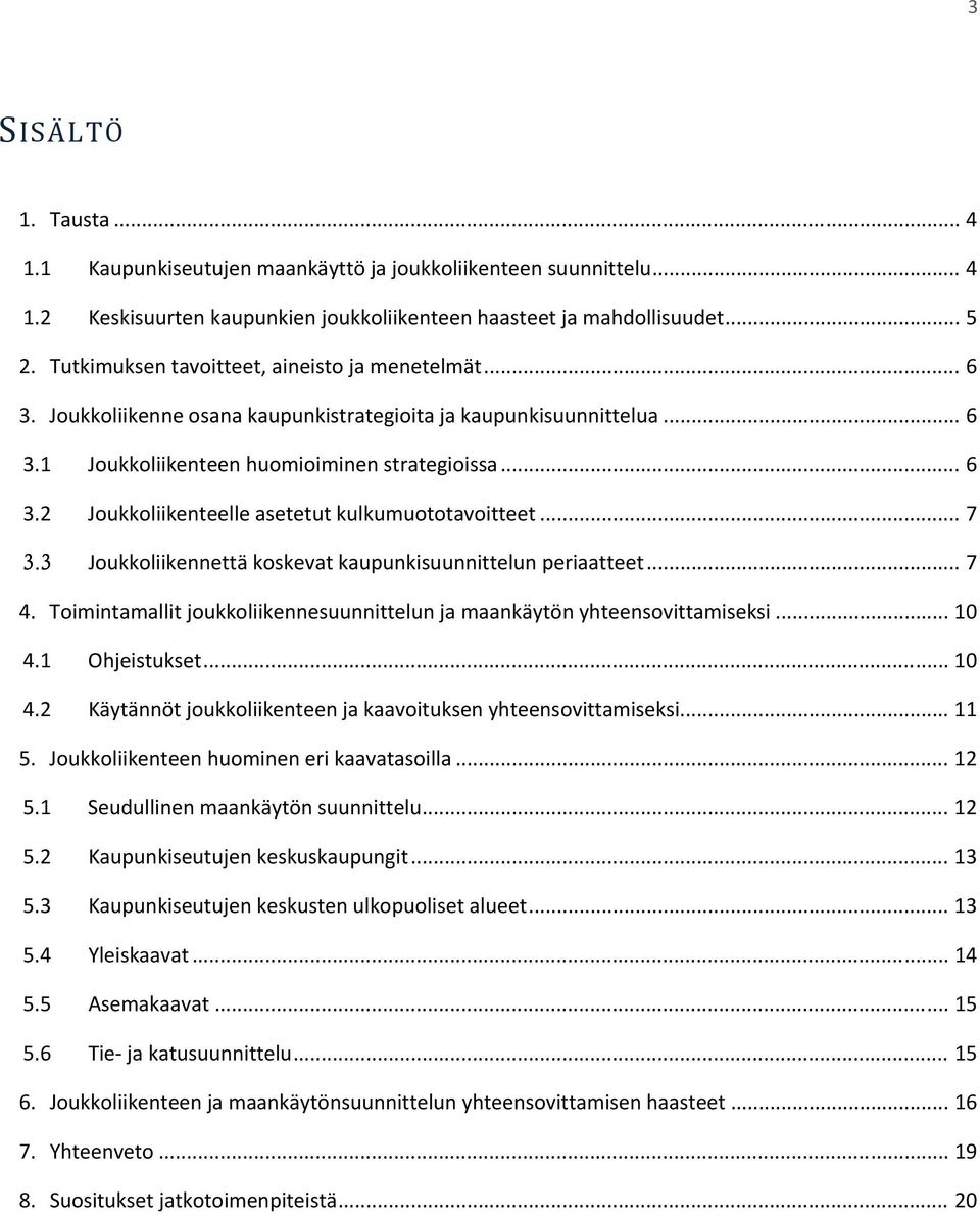 .. 7 3.3 Joukkoliikennettä koskevat kaupunkisuunnittelun periaatteet... 7 4. Toimintamallit joukkoliikennesuunnittelun ja maankäytön yhteensovittamiseksi... 10 4.