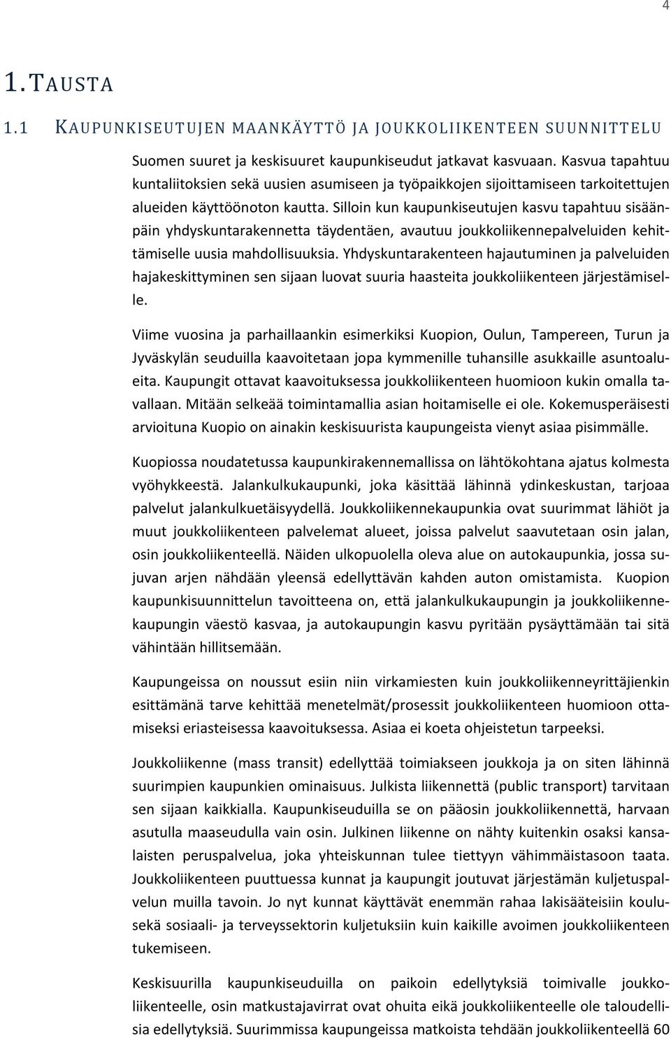 Silloin kun kaupunkiseutujen kasvu tapahtuu sisäänpäin yhdyskuntarakennetta täydentäen, avautuu joukkoliikennepalveluiden kehittämiselle uusia mahdollisuuksia.