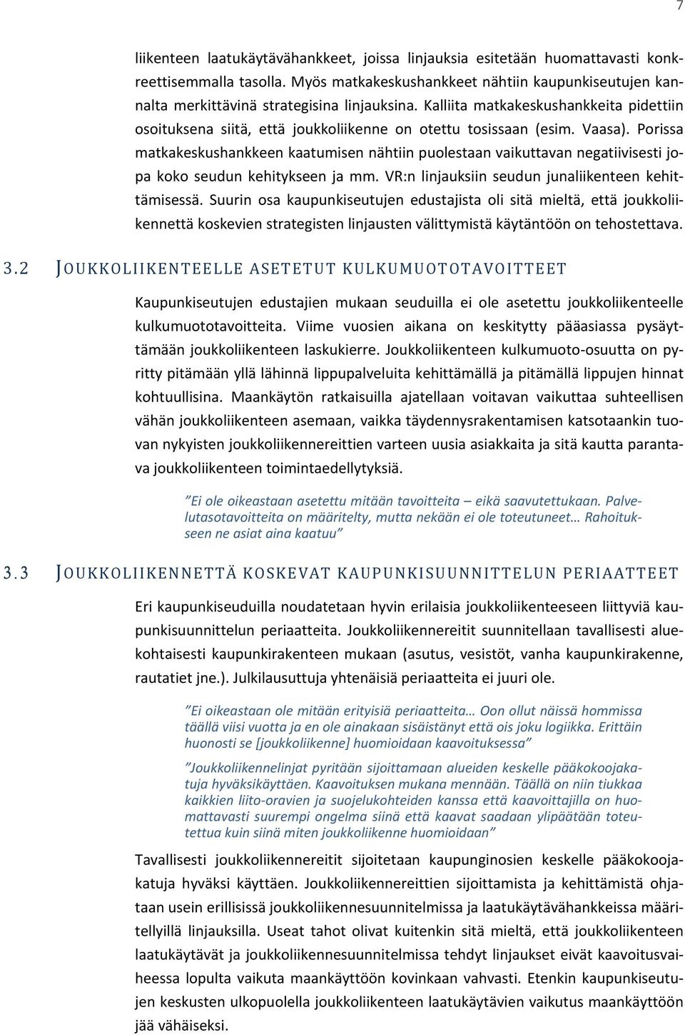 Kalliita matkakeskushankkeita pidettiin osoituksena siitä, että joukkoliikenne on otettu tosissaan (esim. Vaasa).
