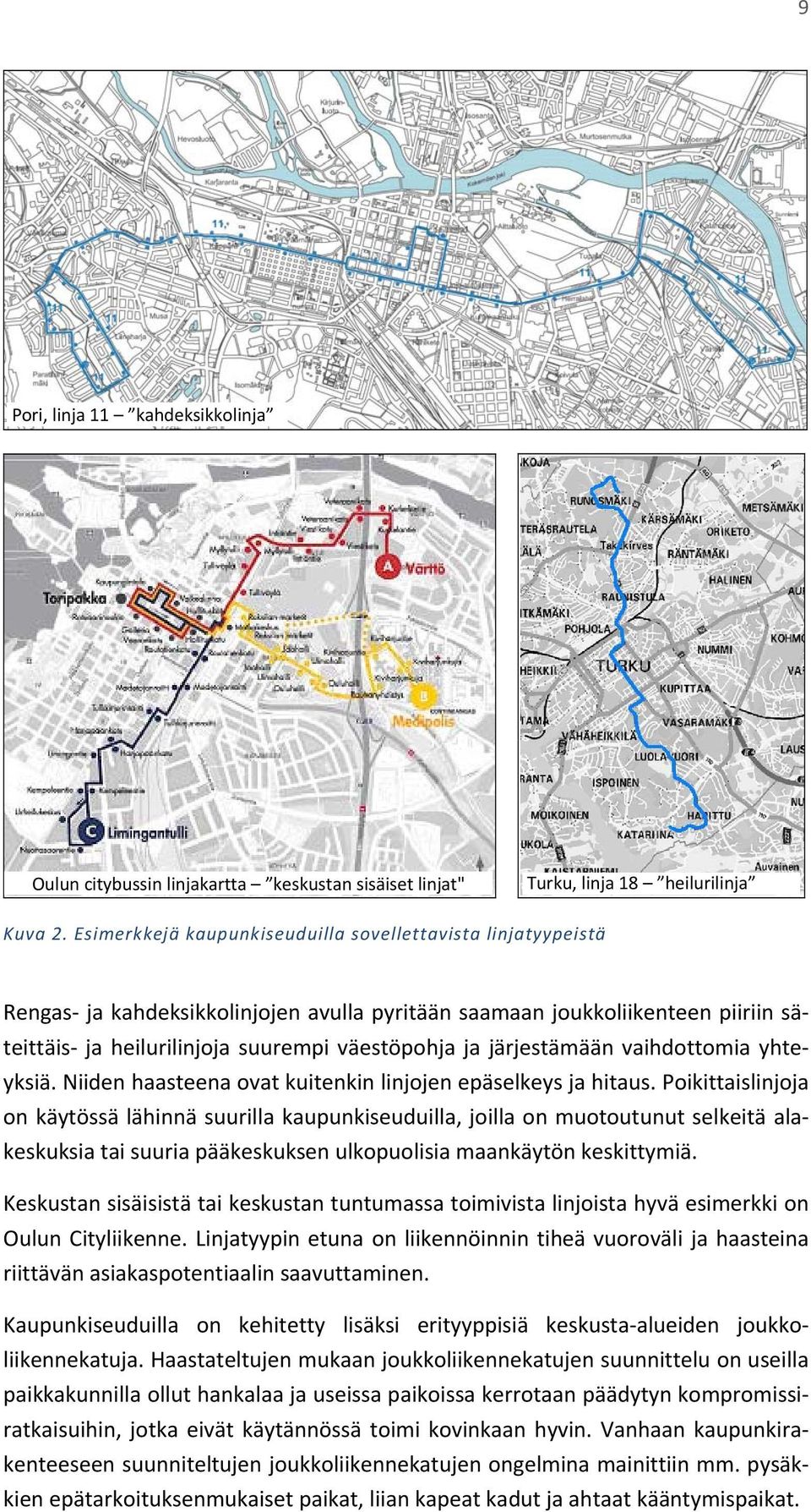järjestämään vaihdottomia yhteyksiä. Niiden haasteena ovat kuitenkin linjojen epäselkeys ja hitaus.