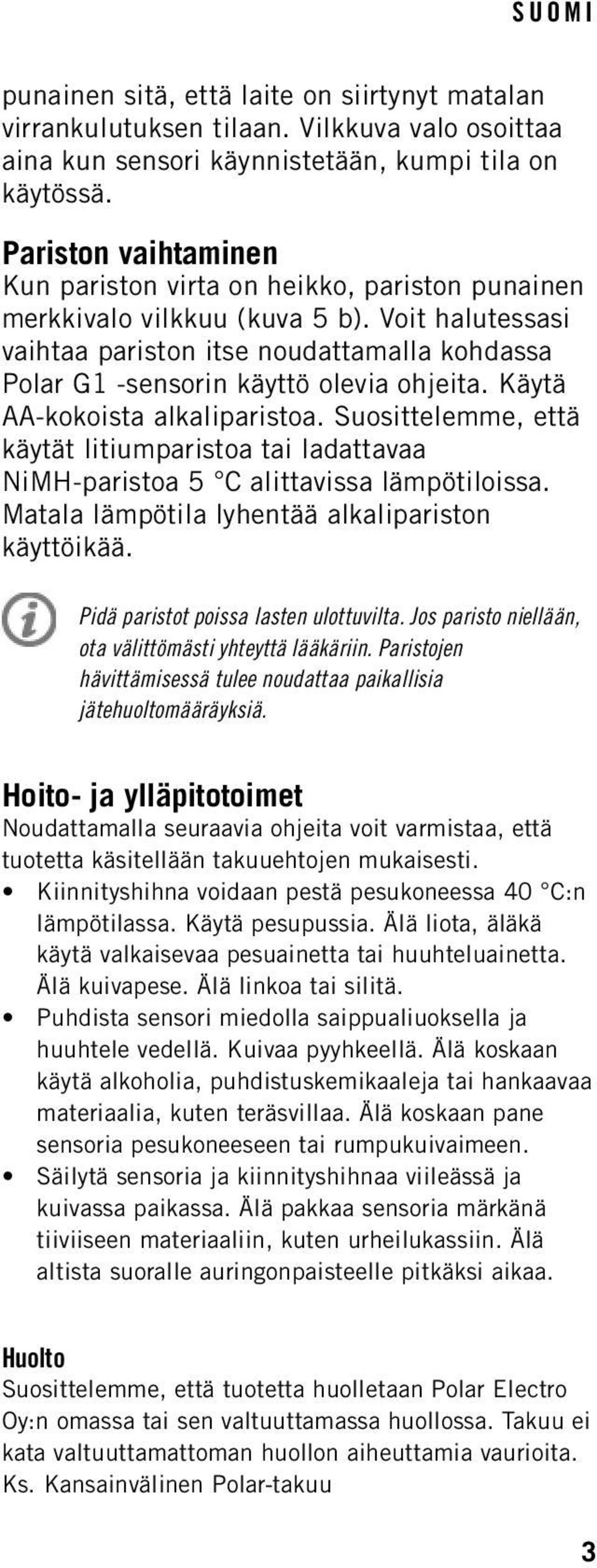 Voit halutessasi vaihtaa pariston itse noudattamalla kohdassa Polar G1 -sensorin käyttö olevia ohjeita. Käytä AA-kokoista alkaliparistoa.