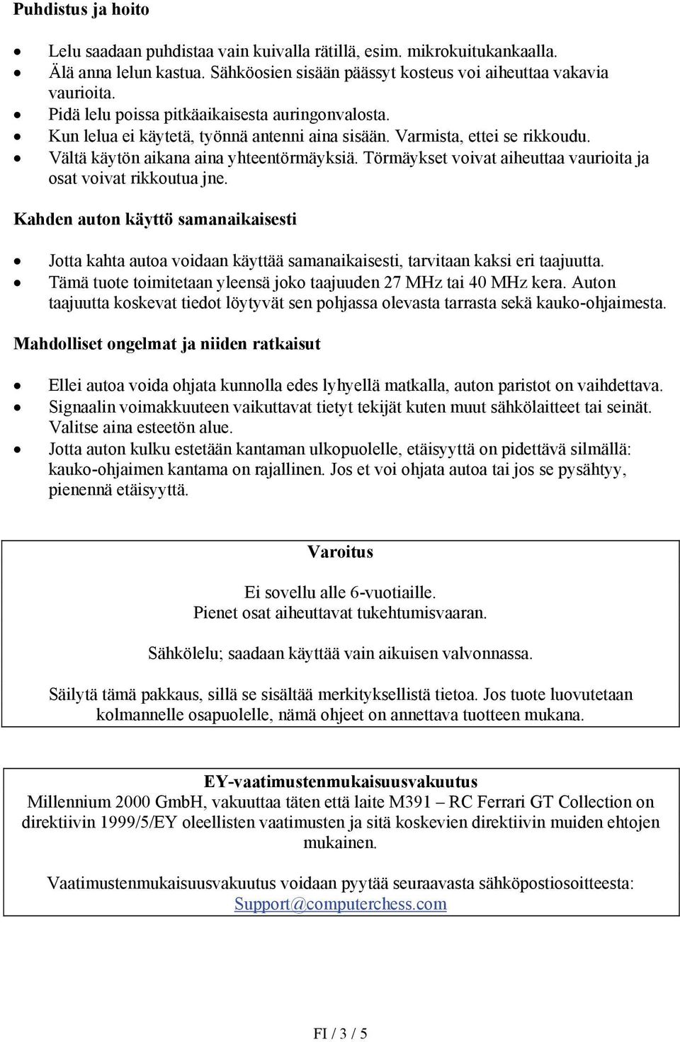 Törmäykset voivat aiheuttaa vaurioita ja osat voivat rikkoutua jne. Kahden auton käyttö samanaikaisesti Jotta kahta autoa voidaan käyttää samanaikaisesti, tarvitaan kaksi eri taajuutta.