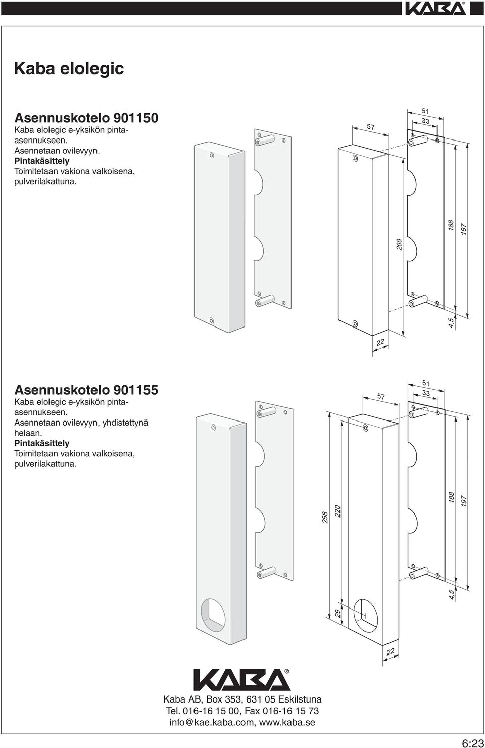 57 51 33 4,5 200 188 197 22 Asennuskotelo 901155 Kaba elolegic e-yksikön pintaasennukseen.