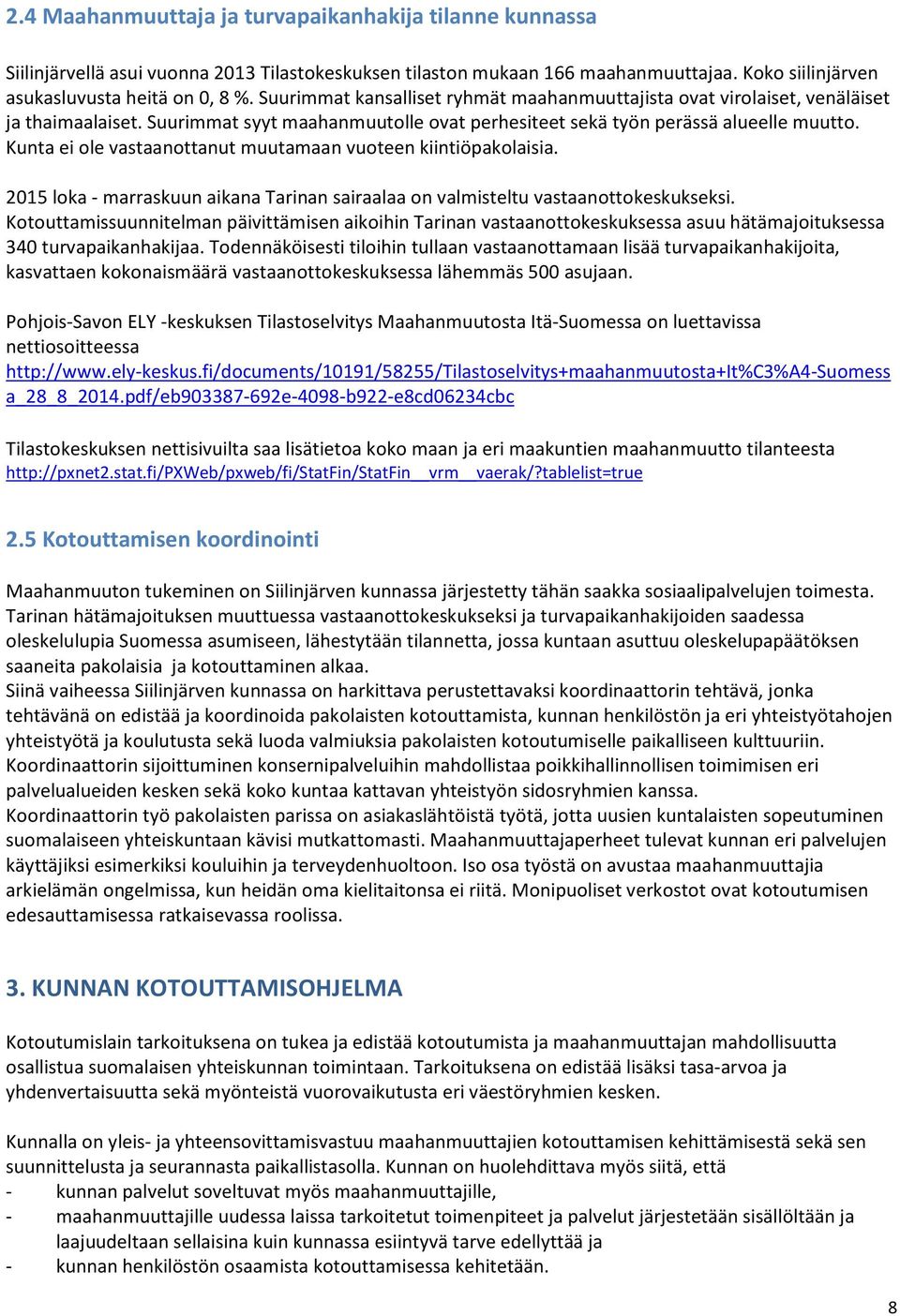 Kunta ei ole vastaanottanut muutamaan vuoteen kiintiöpakolaisia. 2015 loka - marraskuun aikana Tarinan sairaalaa on valmisteltu vastaanottokeskukseksi.