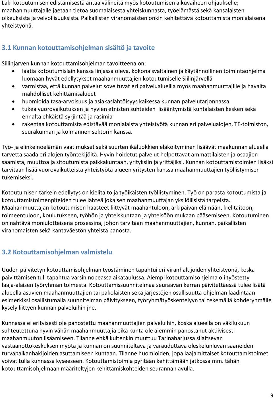 1 Kunnan kotouttamisohjelman sisältö ja tavoite Siilinjärven kunnan kotouttamisohjelman tavoitteena on: laatia kotoutumislain kanssa linjassa oleva, kokonaisvaltainen ja käytännöllinen