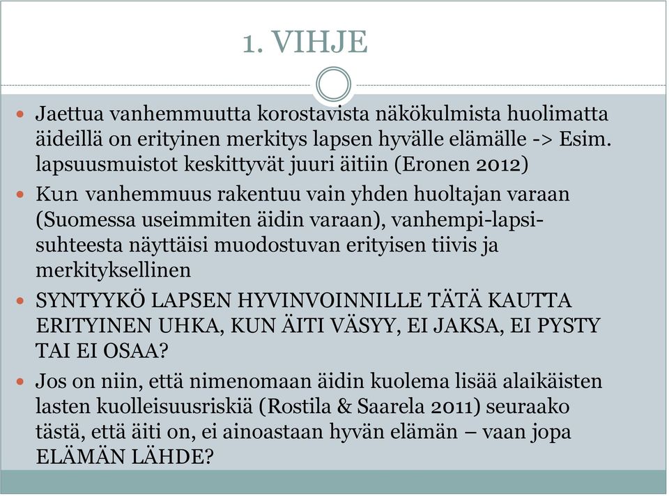 vanhempi-lapsisuhteesta näyttäisi muodostuvan erityisen tiivis ja merkityksellinen SYNTYYKÖ LAPSEN HYVINVOINNILLE TÄTÄ KAUTTA ERITYINEN UHKA, KUN ÄITI VÄSYY, EI