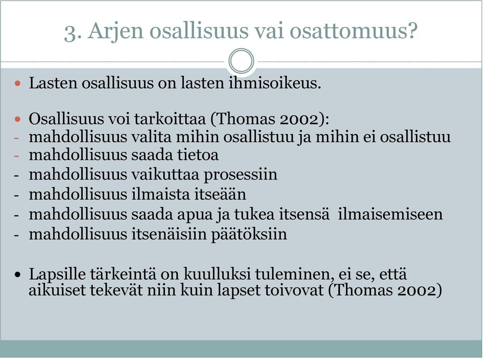 saada tietoa - mahdollisuus vaikuttaa prosessiin - mahdollisuus ilmaista itseään - mahdollisuus saada apua ja tukea