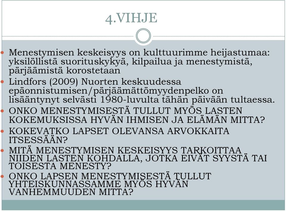 ONKO MENESTYMISESTÄ TULLUT MYÖS LASTEN KOKEMUKSISSA HYVÄN IHMISEN JA ELÄMÄN MITTA? KOKEVATKO LAPSET OLEVANSA ARVOKKAITA ITSESSÄÄN?