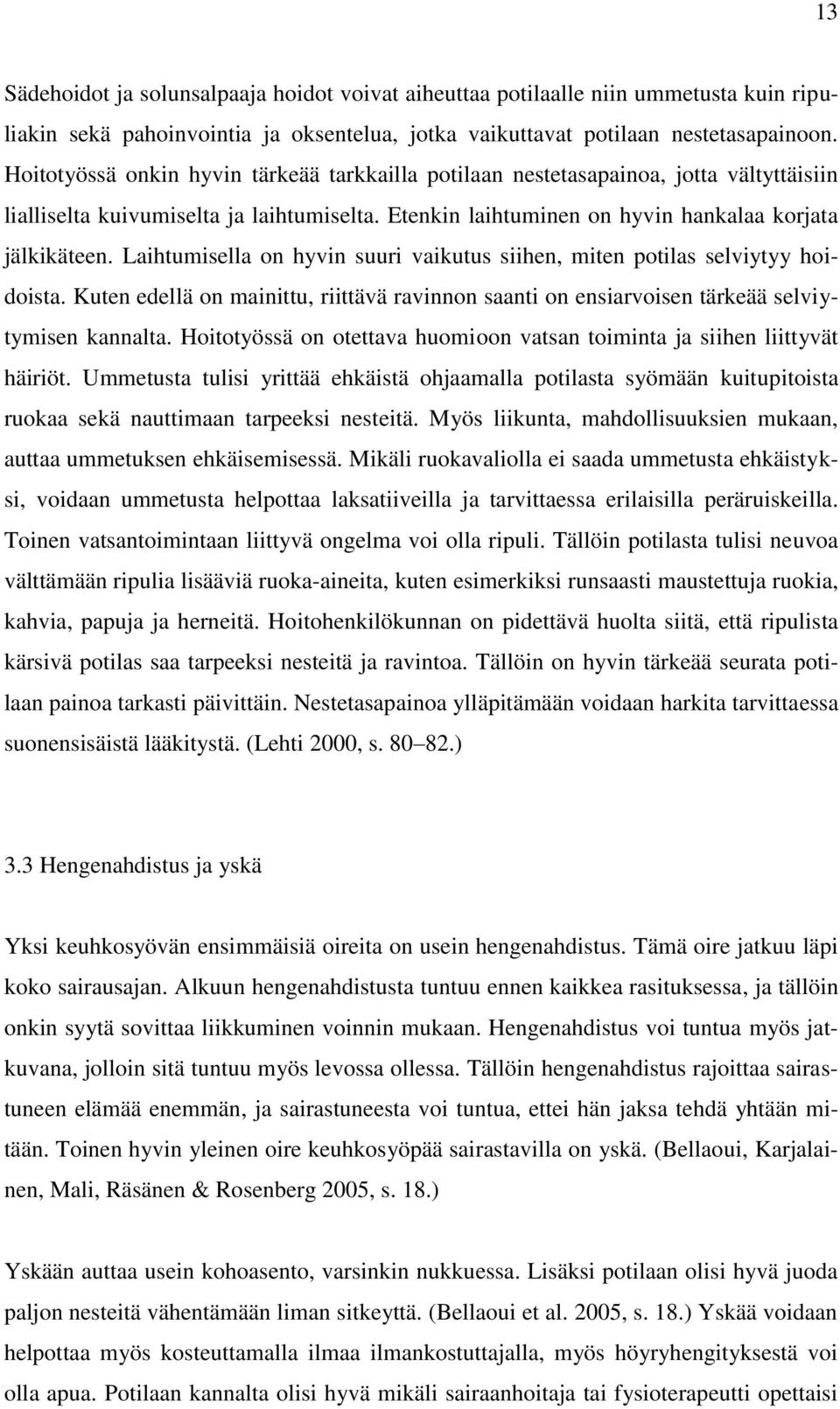 Laihtumisella on hyvin suuri vaikutus siihen, miten potilas selviytyy hoidoista. Kuten edellä on mainittu, riittävä ravinnon saanti on ensiarvoisen tärkeää selviytymisen kannalta.