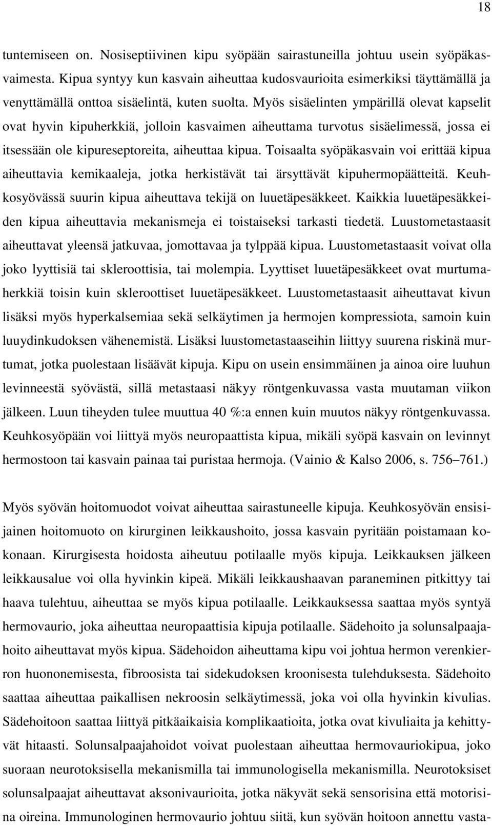 Myös sisäelinten ympärillä olevat kapselit ovat hyvin kipuherkkiä, jolloin kasvaimen aiheuttama turvotus sisäelimessä, jossa ei itsessään ole kipureseptoreita, aiheuttaa kipua.