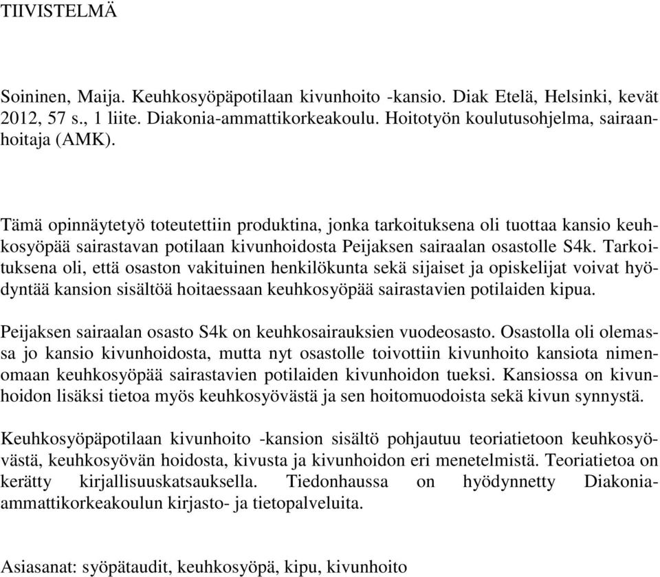 Tarkoituksena oli, että osaston vakituinen henkilökunta sekä sijaiset ja opiskelijat voivat hyödyntää kansion sisältöä hoitaessaan keuhkosyöpää sairastavien potilaiden kipua.