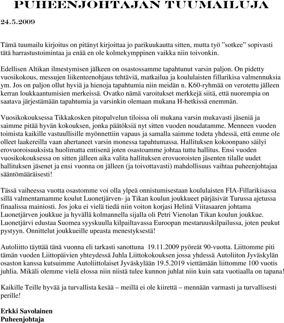 Edellisen Altikan ilmestymisen jälkeen on osastossamme tapahtunut varsin paljon. On pidetty vuosikokous, messujen liikenteenohjaus tehtäviä, matkailua ja koululaisten fillarikisa valmennuksia ym.