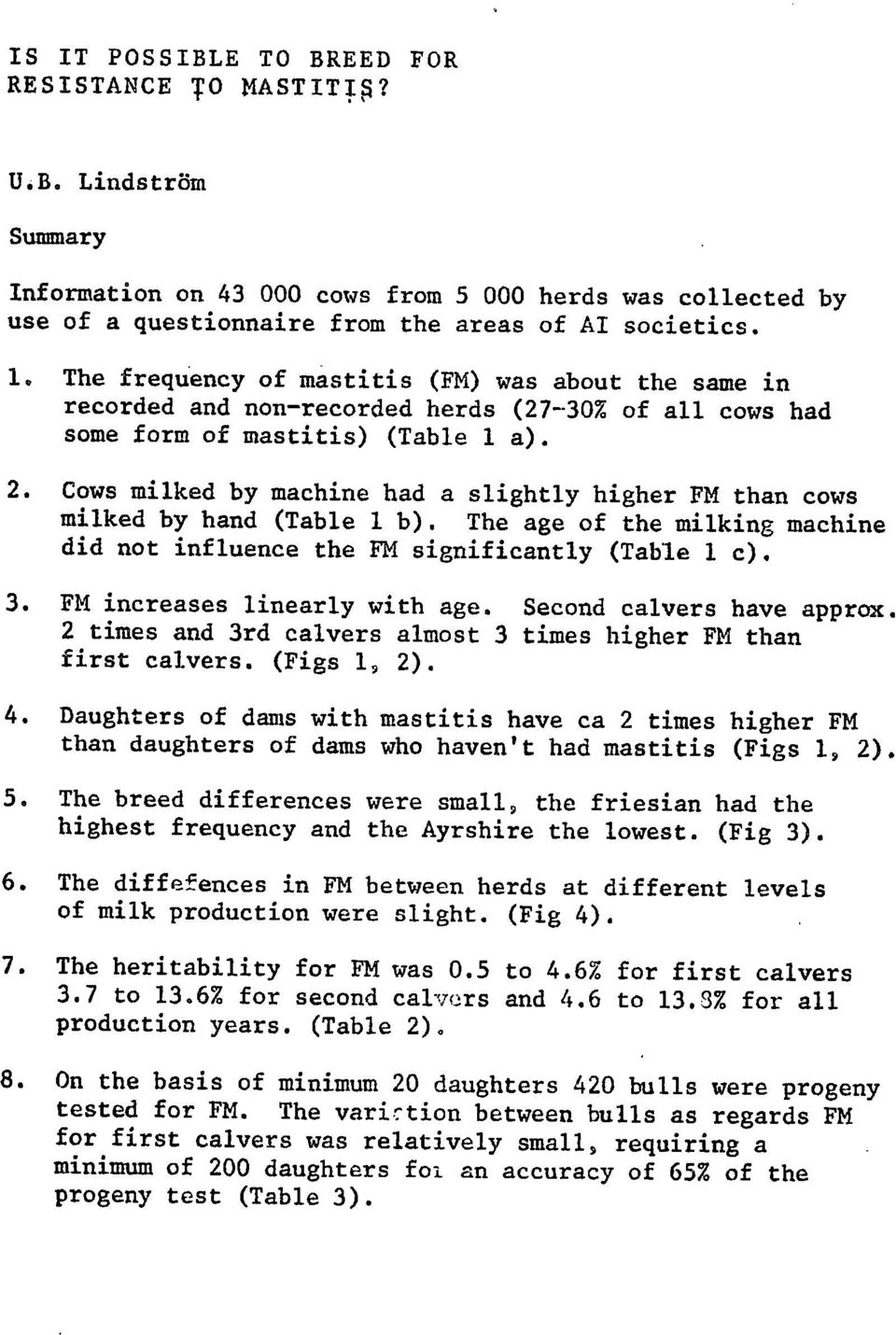 Cows milked by machine had a slightly higher FM than cows milked by hand (Table 1 b). The age of the milking machine did not influence the FM significantly (Table 1 c). FM increases linearly with age.