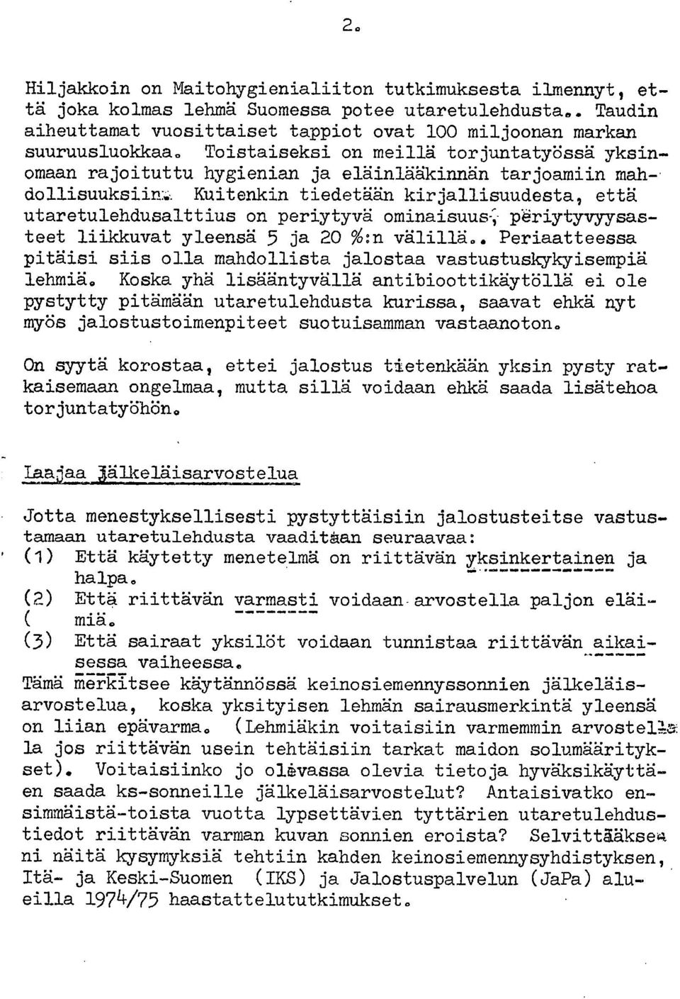 Kuitenkin tiedetään kirjallisuudesta, että utaretulehdusalttius on periytyvä ominaisuus--; p'eriytyvyysasteet liikkuvat yleensä 5 ja 20 %:n välillä.