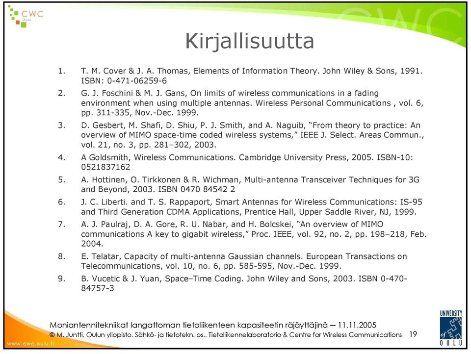 Naguib, From theory to practice: An overview of MIMO space-time coded wireless systems, IEEE J. Select. Areas Commun., vol. 21, no. 3, pp. 281 302, 2003. 4. A Goldsmith, Wireless Communications.