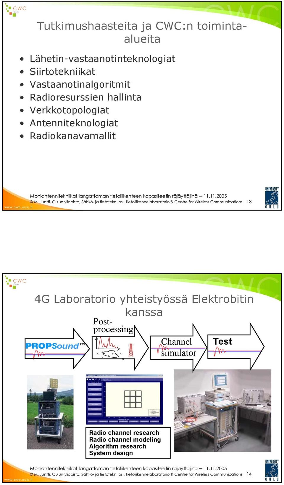 , Tietoliikennelaboratorio & Centre for Wireless Communications 13 Tutkimushaasteita ja CWC:n toimintaalueita 4G Laboratorio yhteistyössä