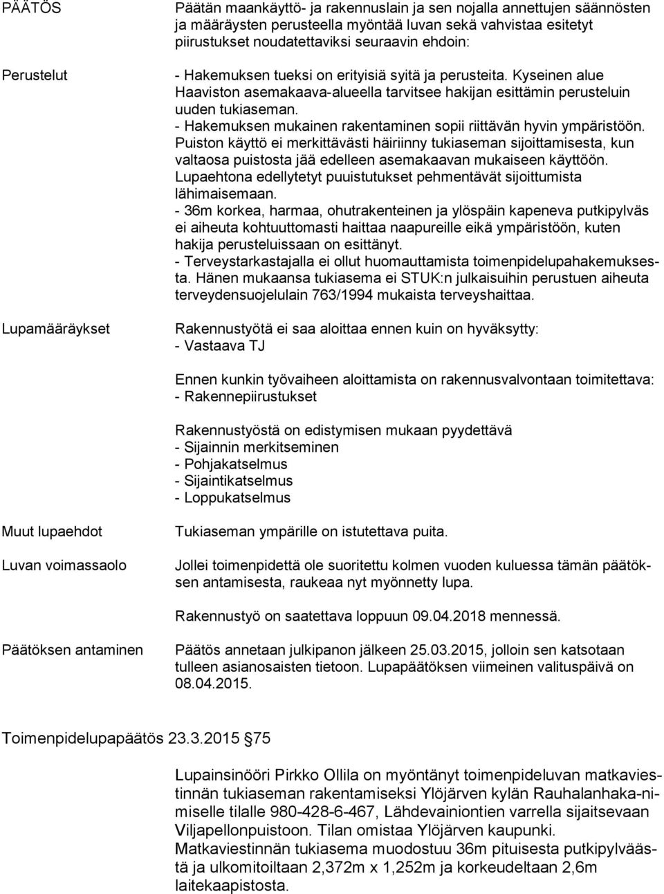 - Hakemuksen mukainen rakentaminen sopii riittävän hyvin ym pä ris töön.