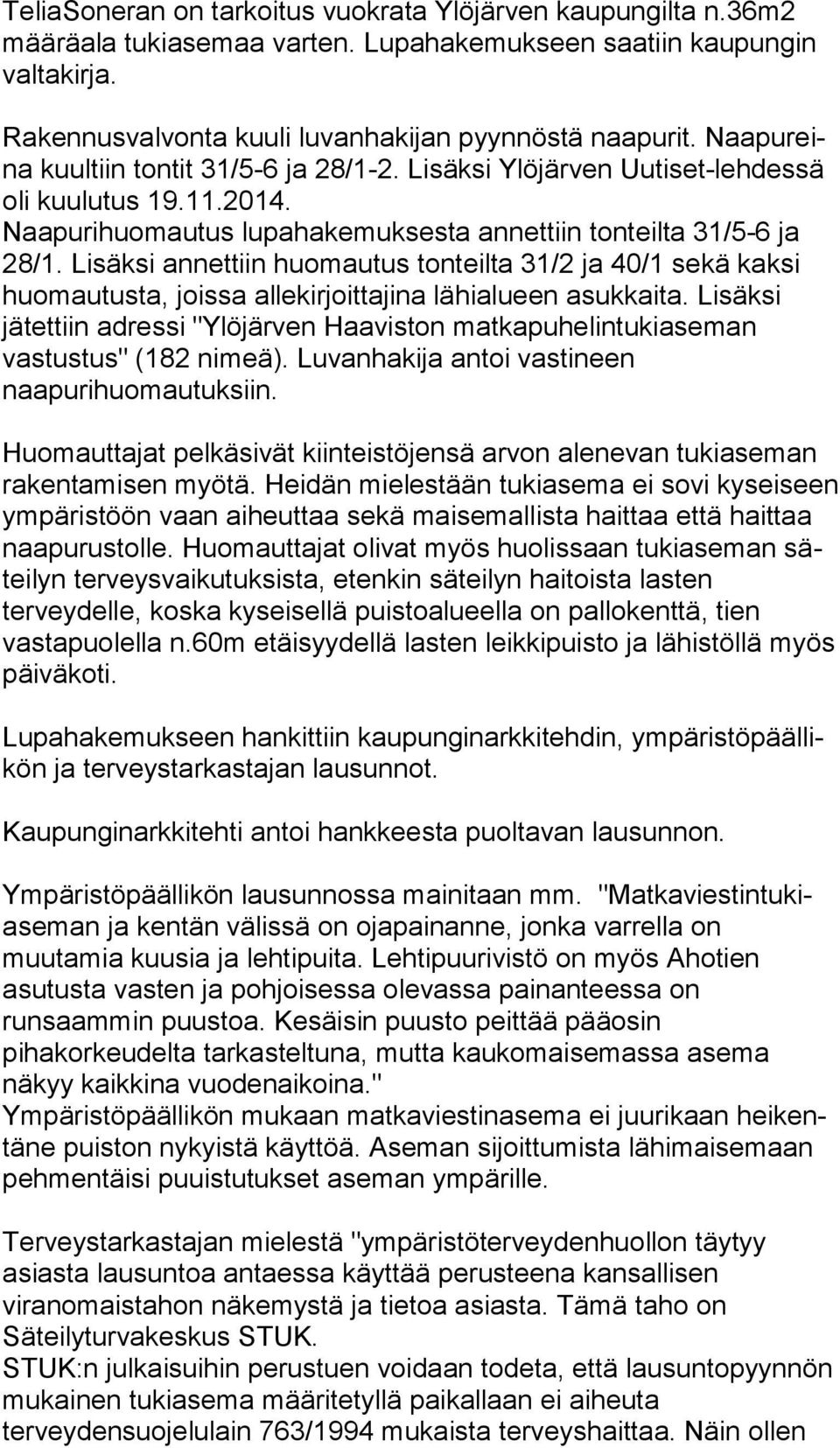 Lisäksi annettiin huomautus tonteilta 31/2 ja 40/1 sekä kaksi huomautusta, joissa allekirjoittajina lä hi alu een asukkaita.