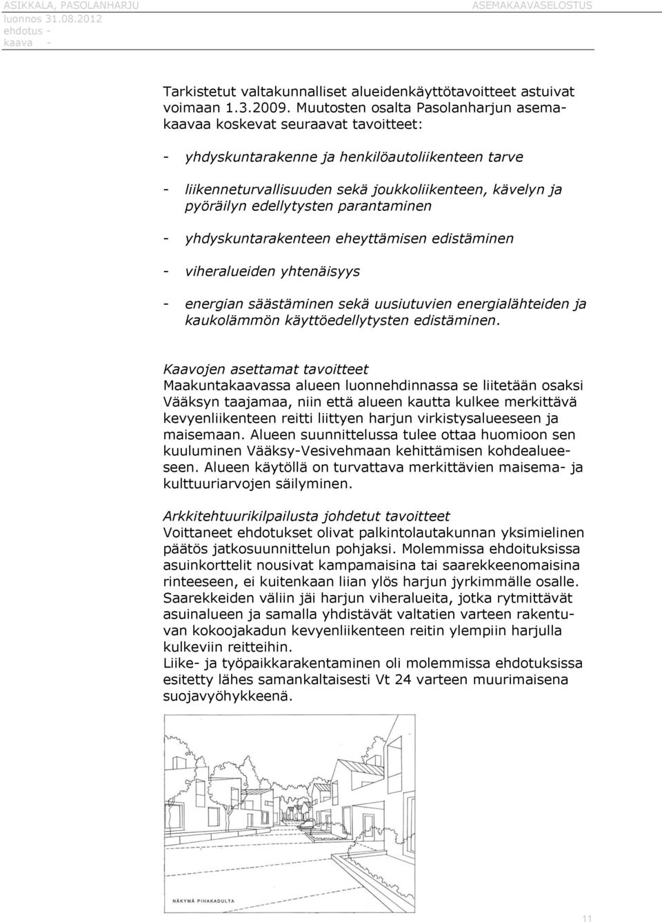 edellytysten parantaminen - yhdyskuntarakenteen eheyttämisen edistäminen - viheralueiden yhtenäisyys - energian säästäminen sekä uusiutuvien energialähteiden ja kaukolämmön käyttöedellytysten