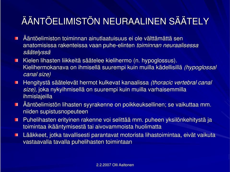 Kielihermokanava on ihmisellä suurempi kuin muilla kädellisillk dellisillä (hypoglossal canal size) Hengitystä säätelevät t hermot kulkevat kanaalissa (thoracic vertebral canal size),, joka