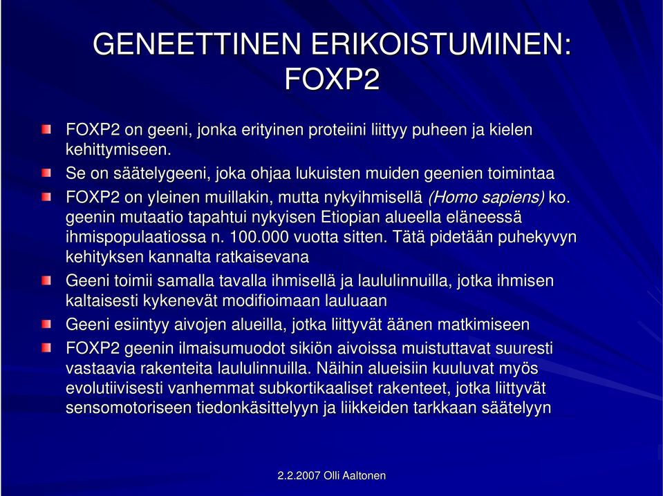 geenin mutaatio tapahtui nykyisen Etiopian alueella eläneess neessä ihmispopulaatiossa n. 100.000 vuotta sitten.